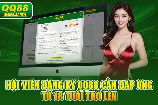 Hội viên đăng ký QQ88 cần đáp ứng từ 18 tuổi trở lên