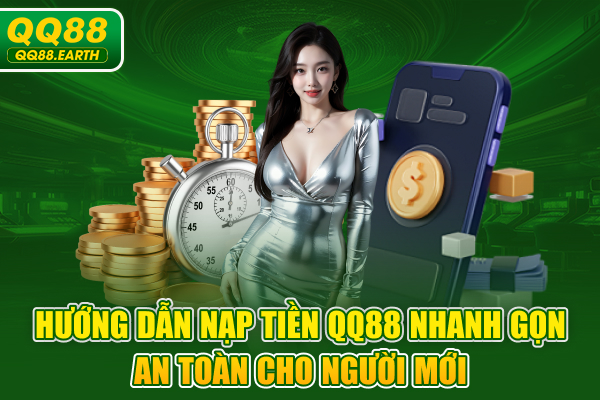 Hướng Dẫn Nạp Tiền QQ88 Nhanh Gọn An Toàn Cho Người Mới
