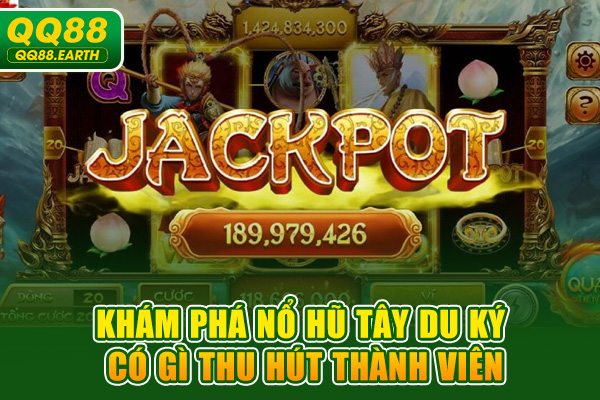 Khám phá nổ hũ Tây Du Ký có gì thu hút thành viên