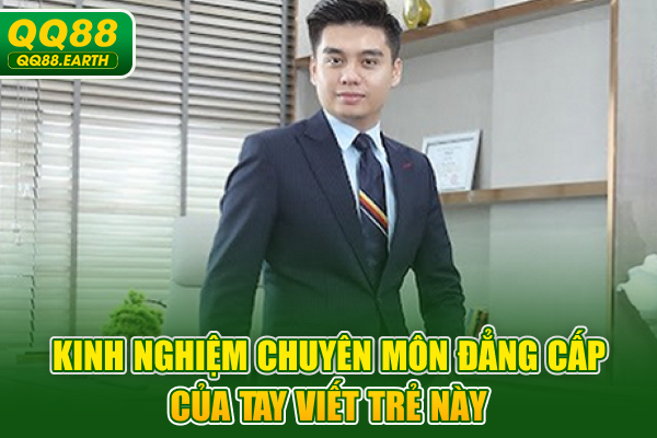 Kinh nghiệm chuyên môn đẳng cấp của tay viết trẻ này