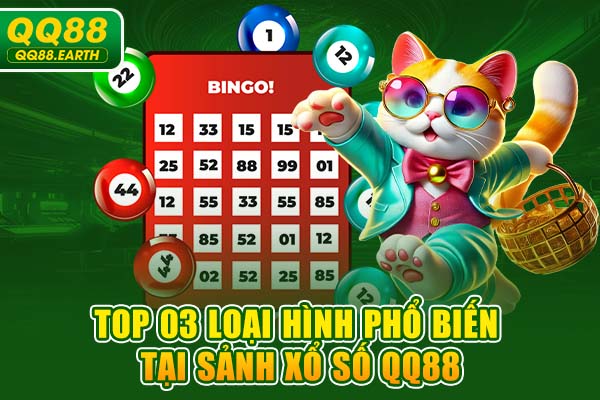Top 03 loại hình phổ biến tại sảnh xổ số QQ88
